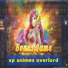 xp animes overlord